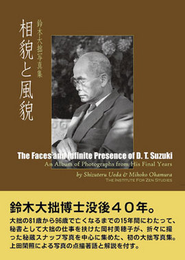 The Faces and Infinite Presence of D T Suzuki:  An Album of Photographs from His Final Years
